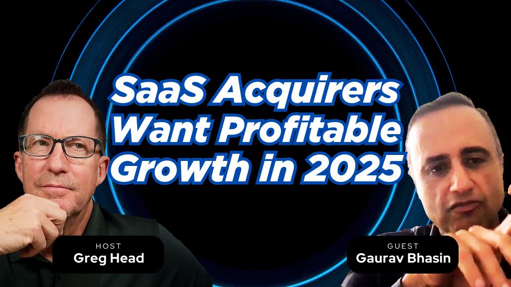 #170: Why Most SaaS Acquirers Still Want Profitable Growth in 2025 – Gaurav Bhasin