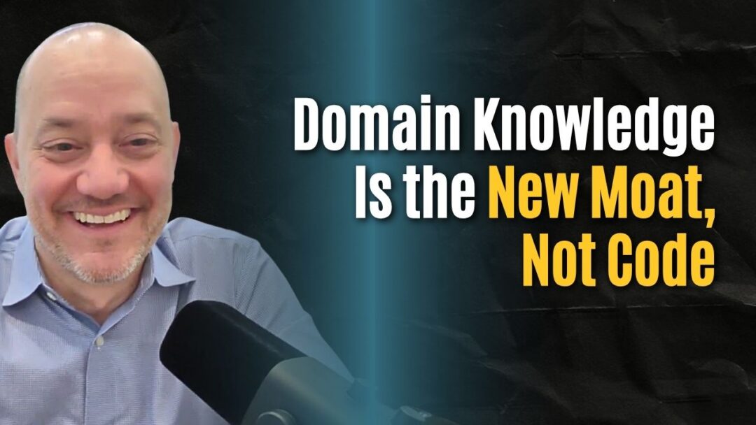 #205: Domain Knowledge Is the New Moat, Not Features and Code – Cliff Sentel