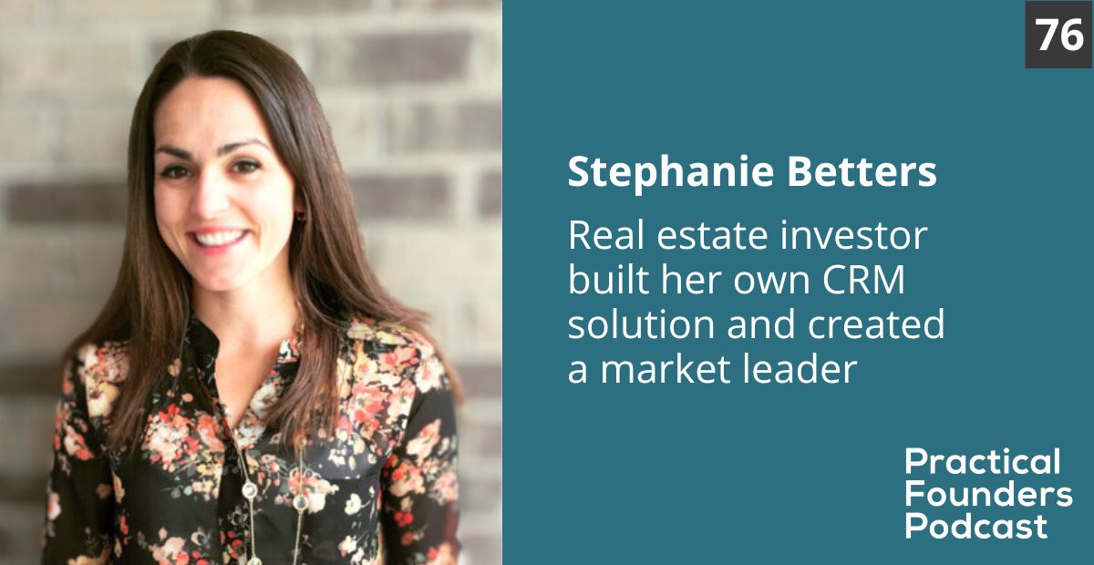 Stephanie Betters, Left Main REI | Practical Founders Podcast #76